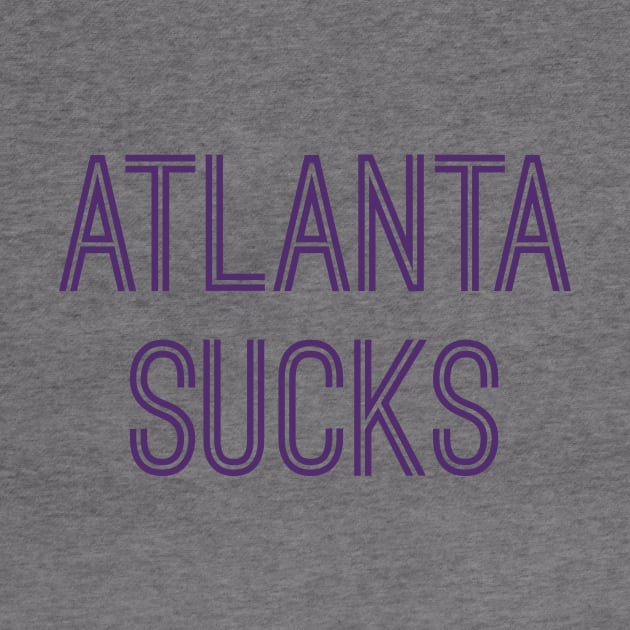 Atlanta Sucks (Purple Text) by caknuck